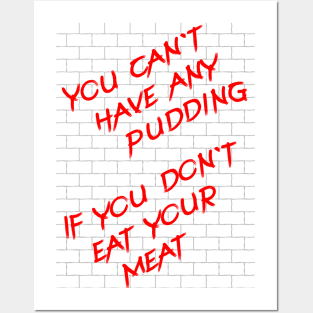 Pink Floyd - You cant have any pudding if you dont eat your meat Posters and Art
